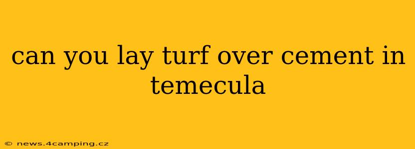 can you lay turf over cement in temecula