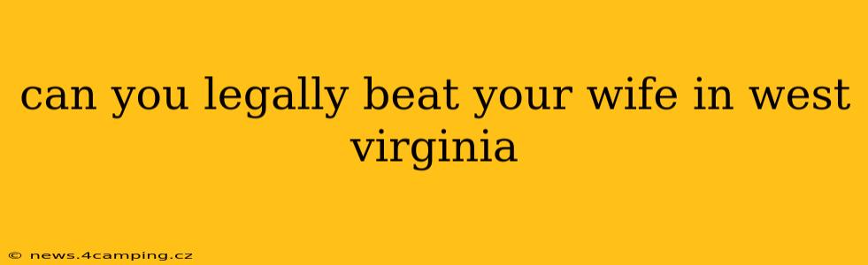 can you legally beat your wife in west virginia