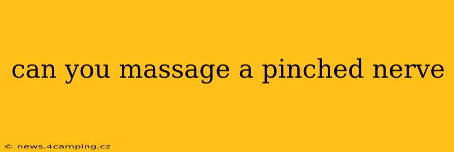 can you massage a pinched nerve
