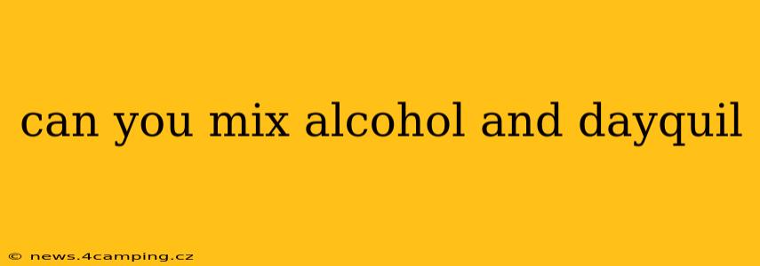 can you mix alcohol and dayquil