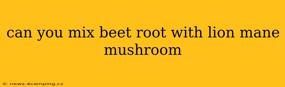 can you mix beet root with lion mane mushroom