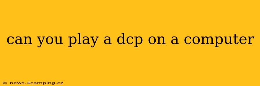 can you play a dcp on a computer