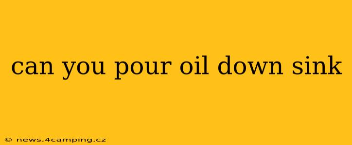 can you pour oil down sink