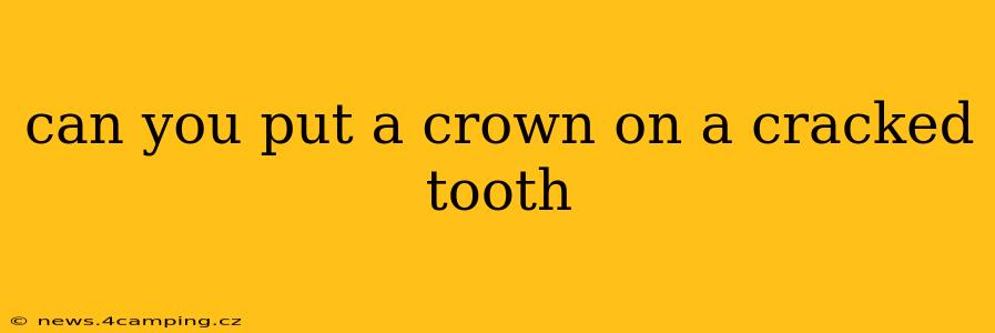 can you put a crown on a cracked tooth