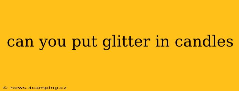 can you put glitter in candles