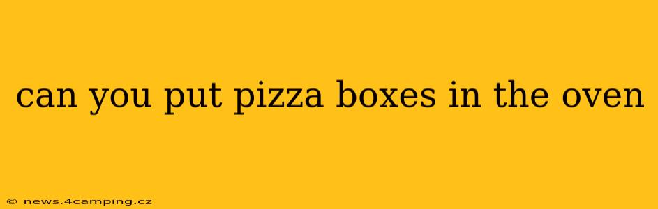 can you put pizza boxes in the oven