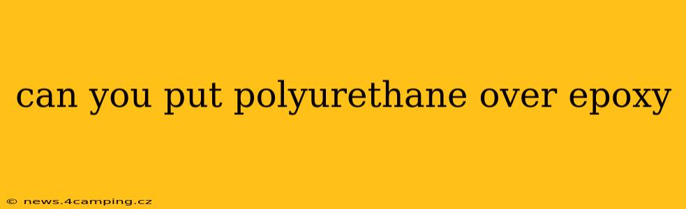 can you put polyurethane over epoxy