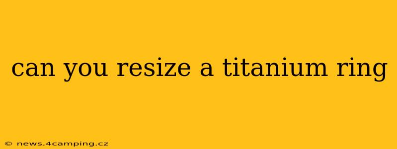 can you resize a titanium ring