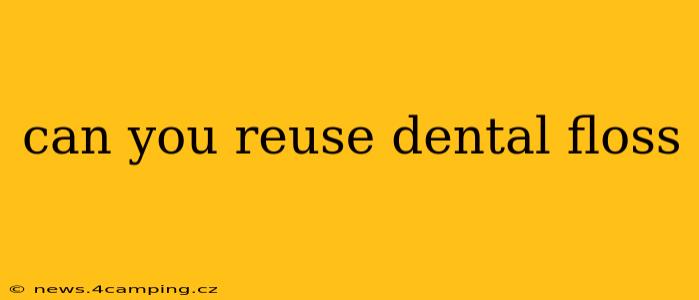 can you reuse dental floss