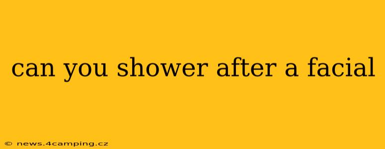 can you shower after a facial