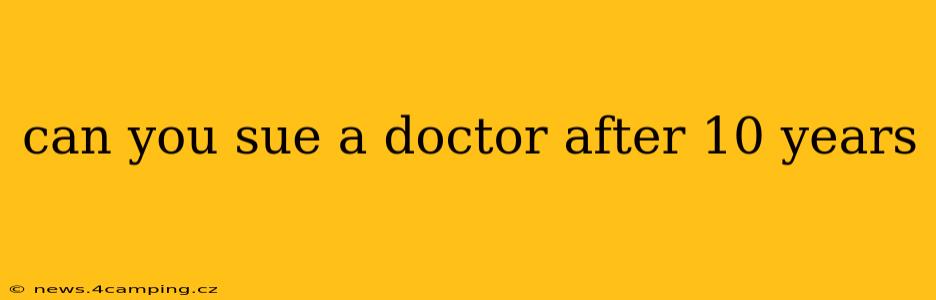 can you sue a doctor after 10 years