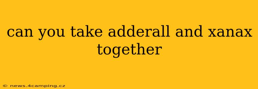 can you take adderall and xanax together