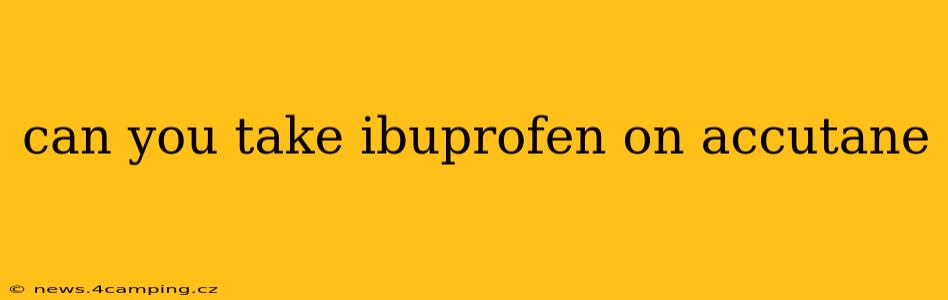 can you take ibuprofen on accutane
