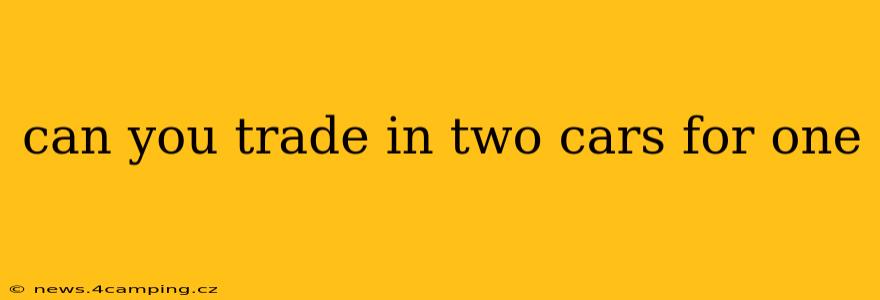 can you trade in two cars for one