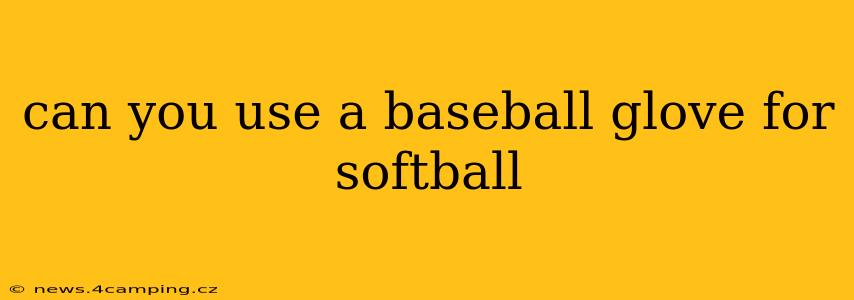 can you use a baseball glove for softball
