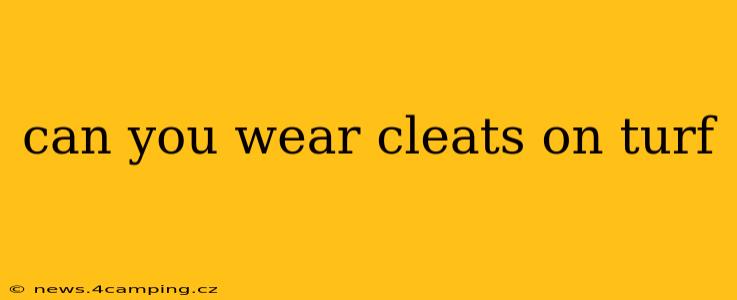 can you wear cleats on turf