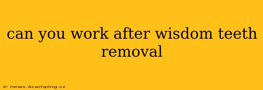 can you work after wisdom teeth removal