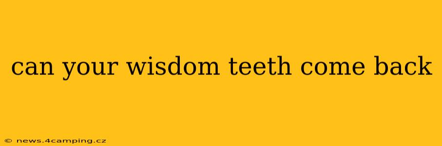 can your wisdom teeth come back