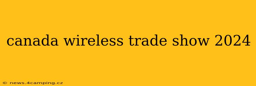canada wireless trade show 2024
