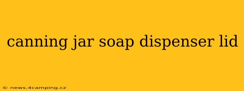 canning jar soap dispenser lid