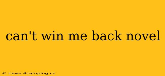 can't win me back novel