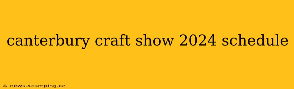 canterbury craft show 2024 schedule