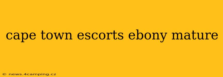 cape town escorts ebony mature
