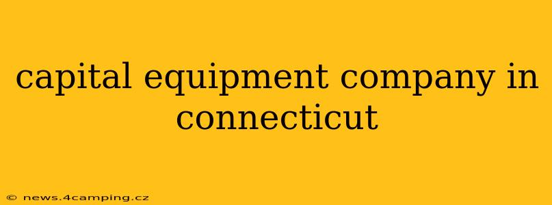capital equipment company in connecticut