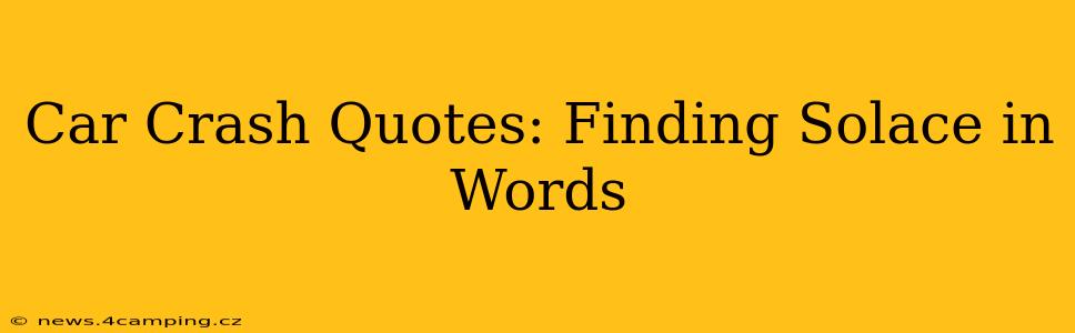 Car Crash Quotes: Finding Solace in Words