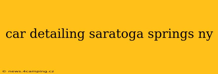 car detailing saratoga springs ny