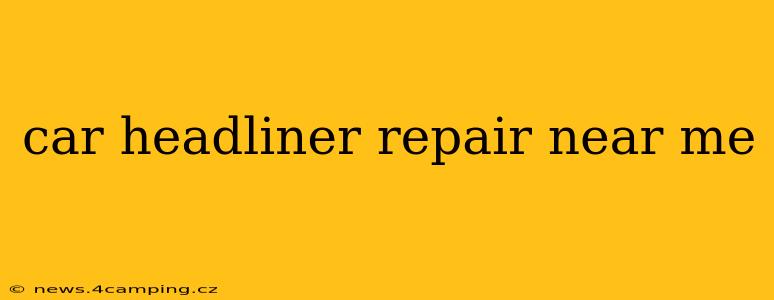 car headliner repair near me
