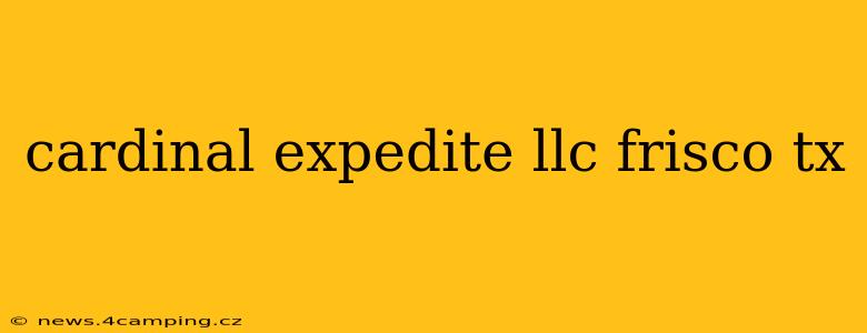 cardinal expedite llc frisco tx