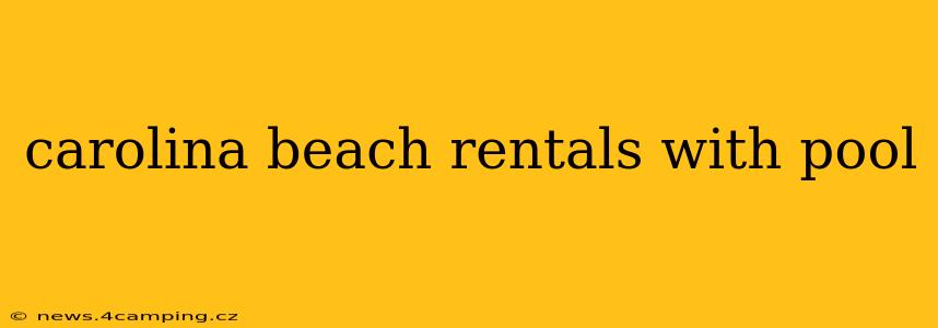 carolina beach rentals with pool