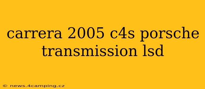 carrera 2005 c4s porsche transmission lsd