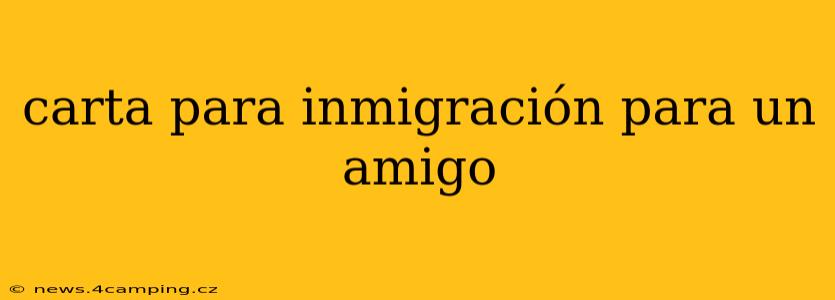 carta para inmigración para un amigo