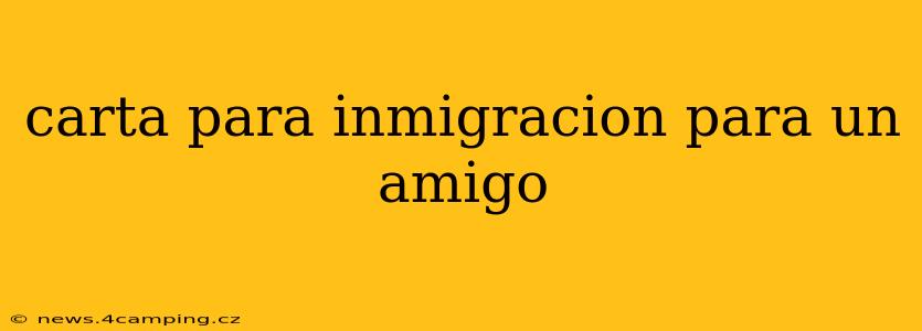 carta para inmigracion para un amigo