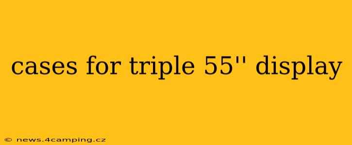 cases for triple 55'' display