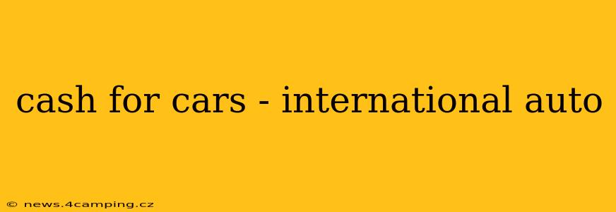 cash for cars - international auto