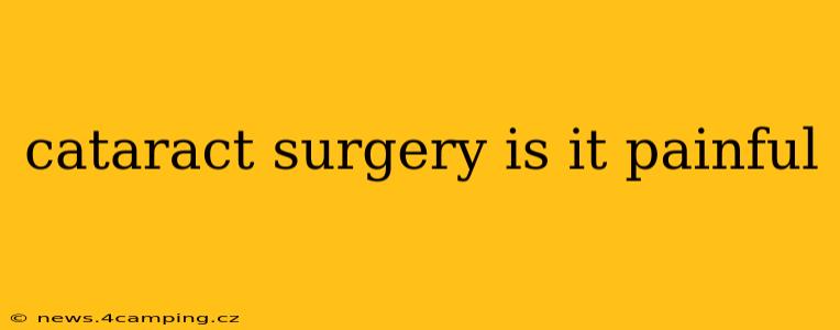 cataract surgery is it painful