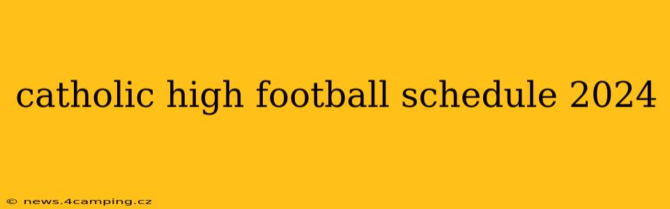 catholic high football schedule 2024