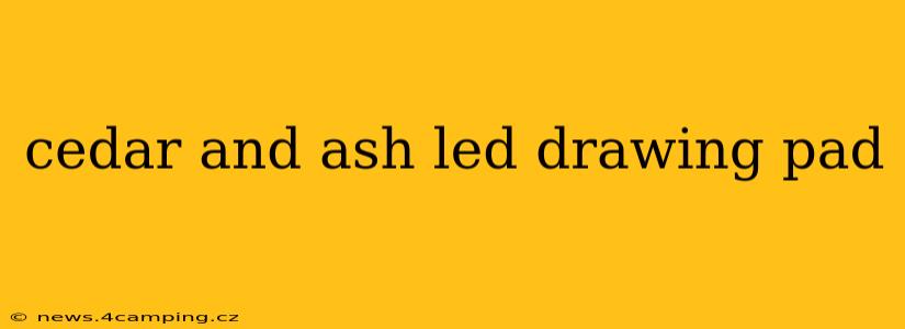 cedar and ash led drawing pad