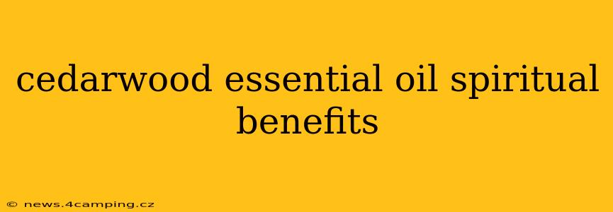 cedarwood essential oil spiritual benefits