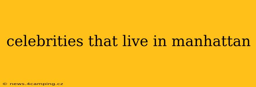 celebrities that live in manhattan