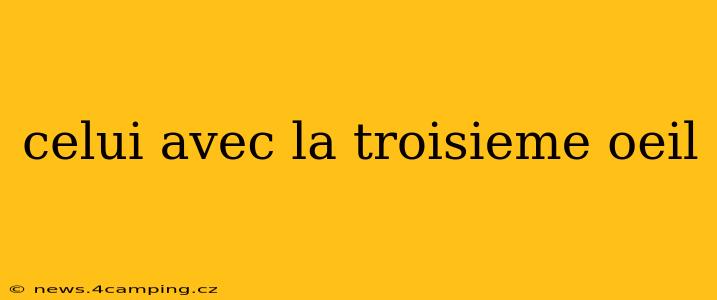celui avec la troisieme oeil