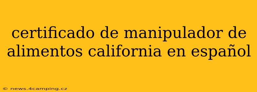 certificado de manipulador de alimentos california en español