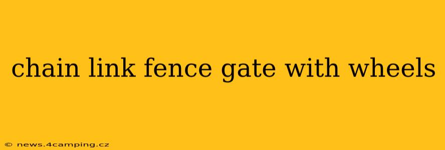 chain link fence gate with wheels