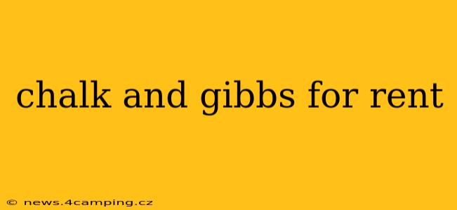 chalk and gibbs for rent