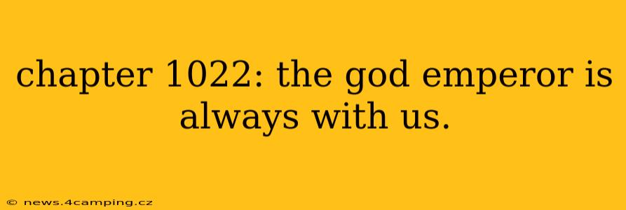 chapter 1022: the god emperor is always with us.
