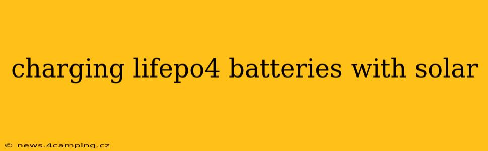 charging lifepo4 batteries with solar