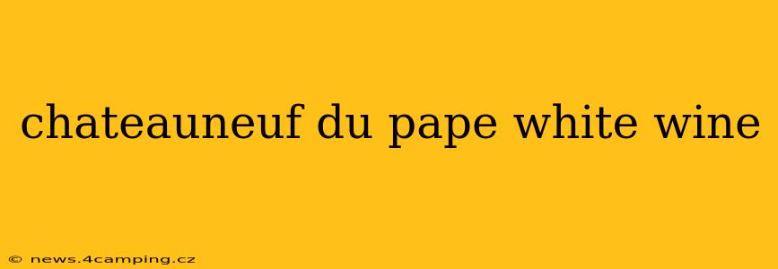 chateauneuf du pape white wine